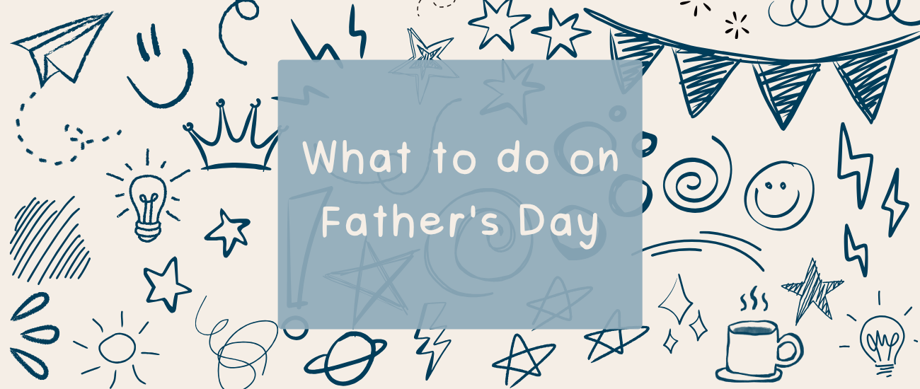 What to do on Father's Day