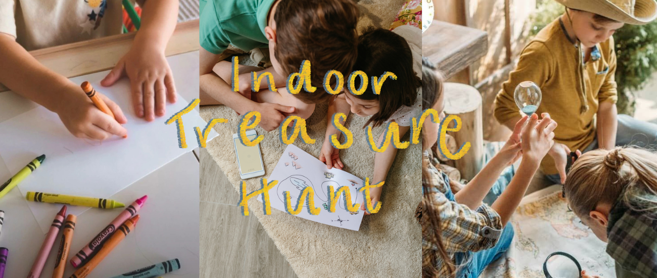 Text: Indoor Treasure Hunt, 3 pictures behind the text including a child drawing with crayons, Kids looking at hand drawn map and 3 children looking at a treasure map