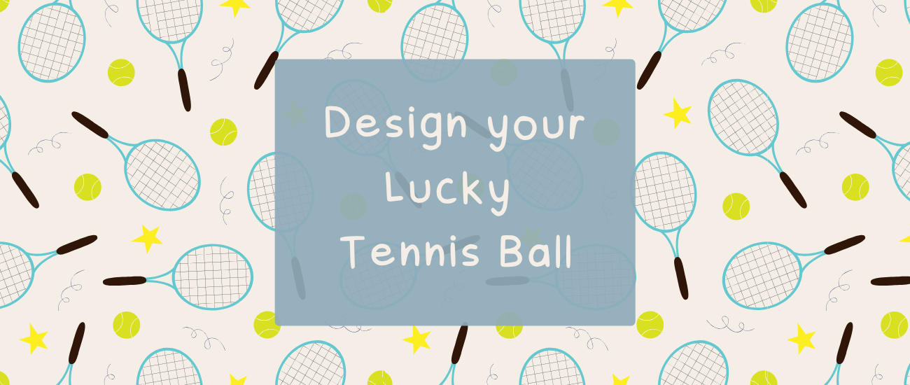 Design your Lucky Tennis Ball