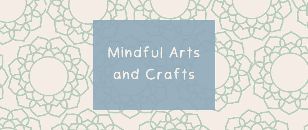 Mindful Arts and Crafts