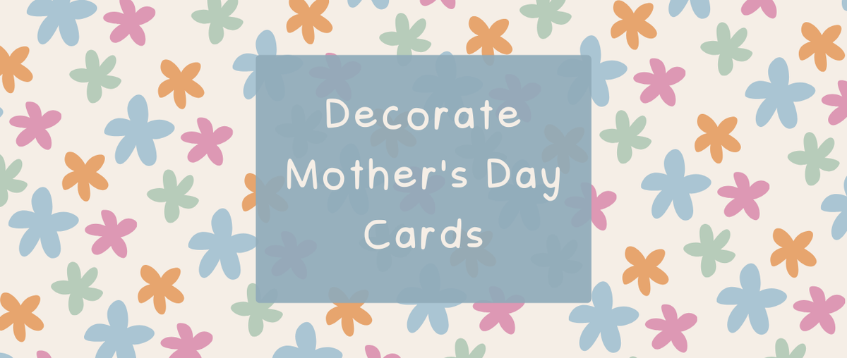 Decorate Mother's Day Cards - Roy's Boys