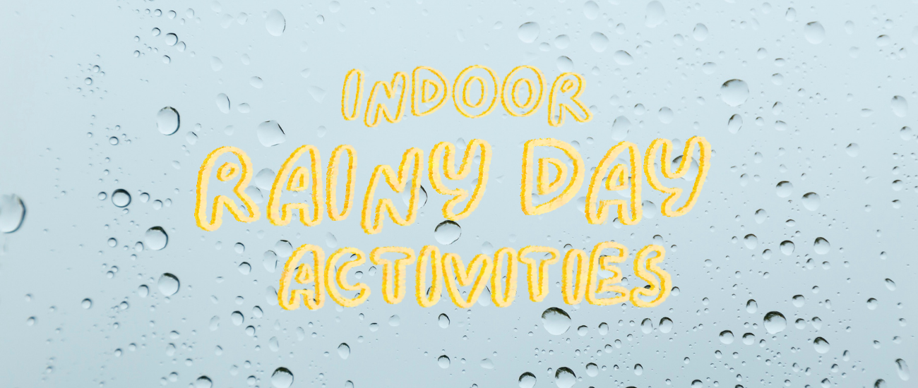 Text: Indoor Rainy Day Activities. Background: Raindrops on a window