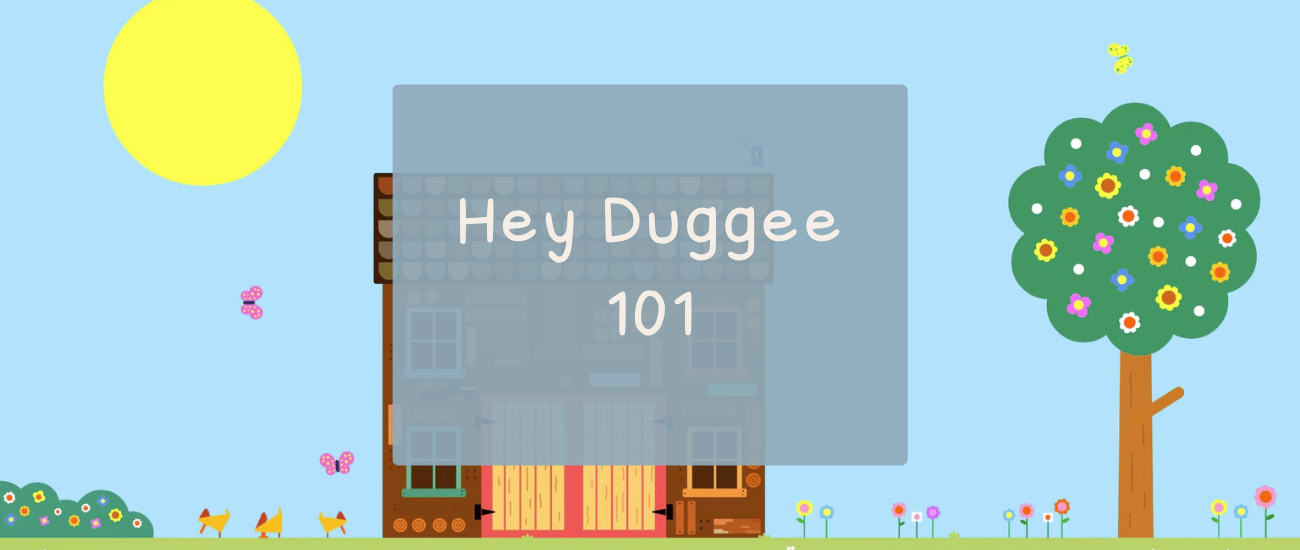 Hey Duggee 101