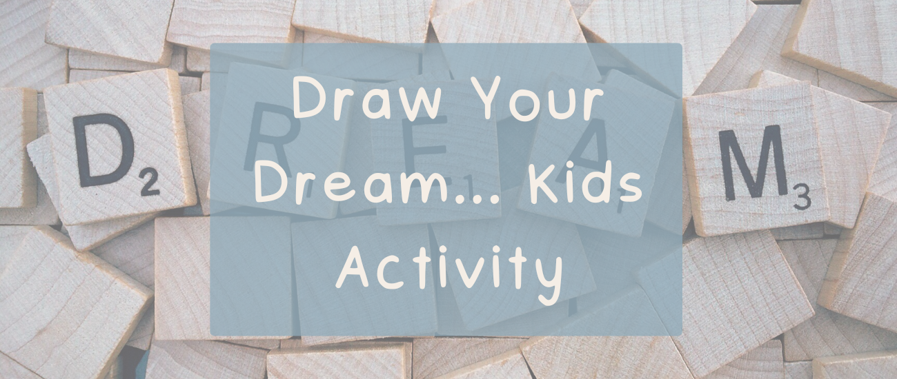 Draw Your Dream... | Kids Activity