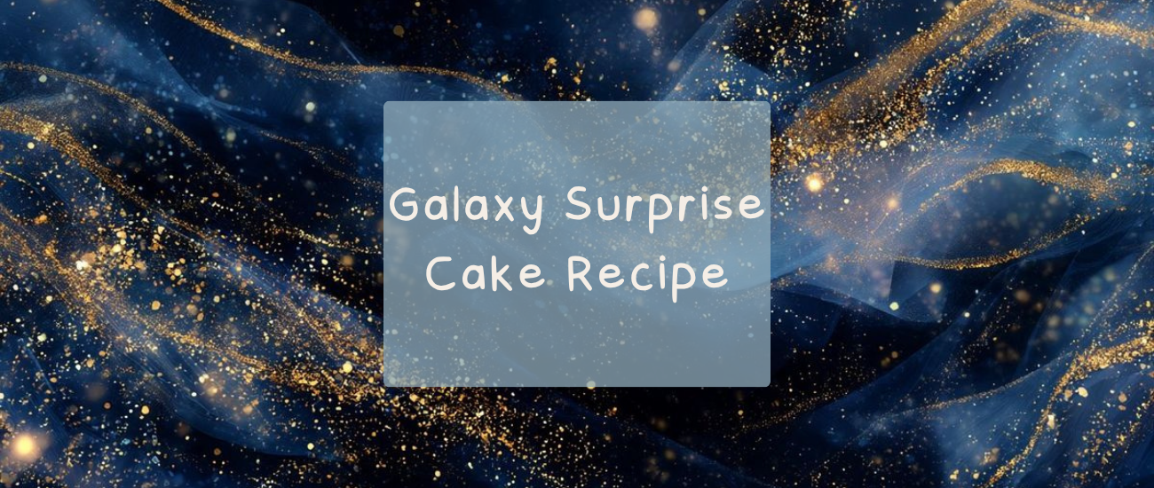Galaxy Surprise Cake Recipe | Unplug and Unwind